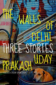 The Walls of Delhi: Three Stories