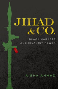 Jihad & Co.: Black Markets and Islamist Power