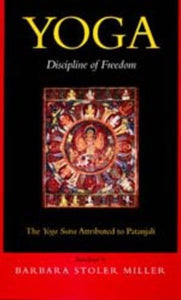 Yoga: Discipline of Freedom: The Yoga Sutra Attributed to Patanjali (First Edition, a Translation from Sanskrit, with Commentary, Introduction, and Gl
