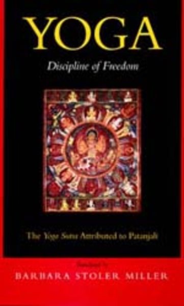 Yoga: Discipline of Freedom: The Yoga Sutra Attributed to Patanjali (First Edition, a Translation from Sanskrit, with Commentary, Introduction, and Gl