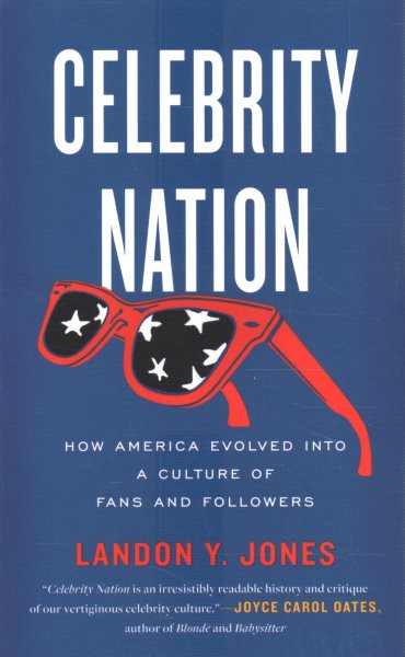 Celebrity Nation: How America Evolved into a Culture of Fans and Followers