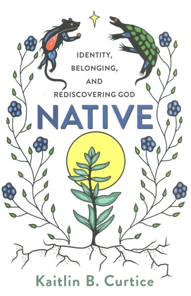 Native: Identity, Belonging, and Rediscovering God