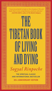 The Tibetan Book of Living and Dying: The Spiritual Classic & International Bestseller: 30th Anniversary Edition (Rev and Updated)