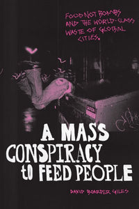 A Mass Conspiracy to Feed People: Food Not Bombs and the World-Class Waste of Global Cities