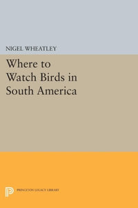 Where to Watch Birds in South America (Kivar Binding)