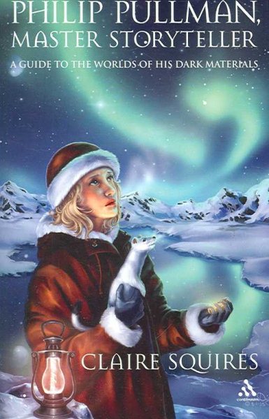 Philip Pullman, Master Storyteller: A Guide to the Worlds of His Dark Materials