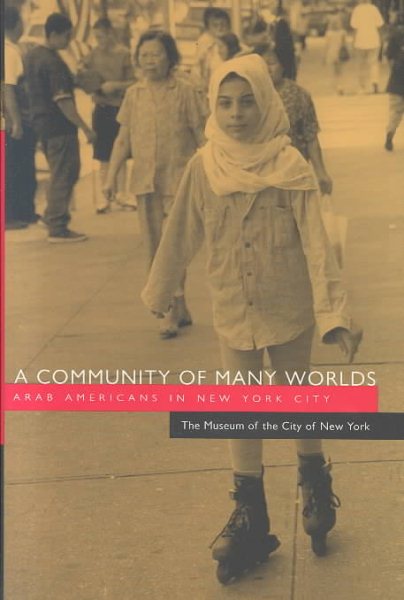 A Community of Many Worlds: Arab Americans in New York City