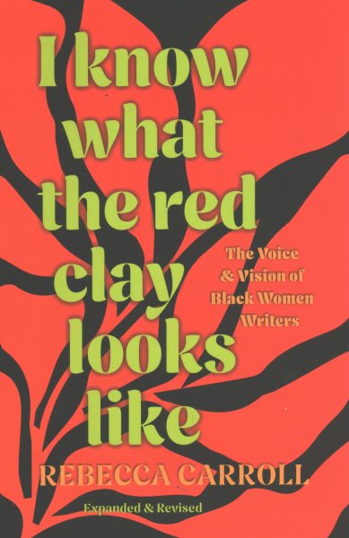 I Know What the Red Clay Looks Like: The Voice and Vision of Black Women Writers (Expanded and Revised Edition)