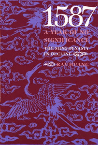 1587, a Year of No Significance: The Ming Dynasty in Decline (Revised)