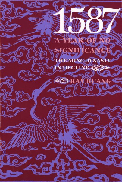 1587, a Year of No Significance: The Ming Dynasty in Decline (Revised)