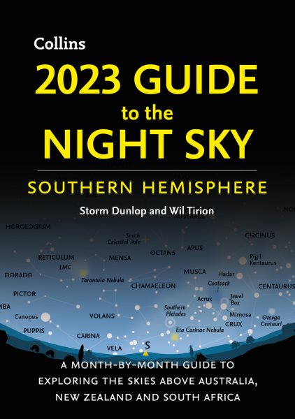2023 Guide to the Night Sky Southern Hemisphere: A Month-by-Month Guide to Exploring the Skies Above Australia, New Zealand, and South Africa