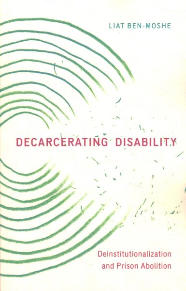 Decarcerating Disability: Deinstitutionalization and Prison Abolition