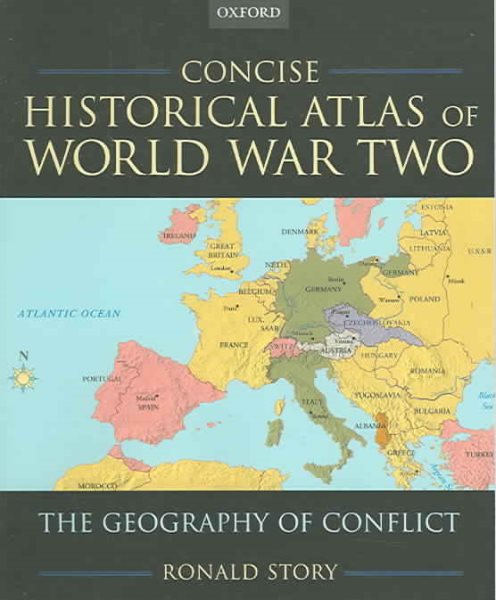 Concise Historical Atlas of World War Two: The Geography of Conflict