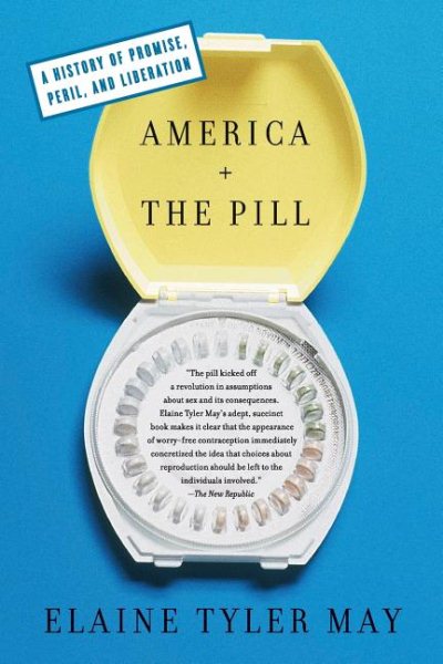 America and the Pill: A History of Promise, Peril, and Liberation