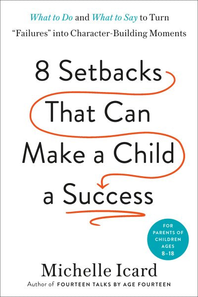 8 Setbacks That Can Make a Child a Success: What to Do and What to Say to Turn 