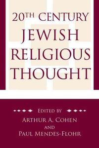 20th Century Jewish Religious Thought: Original Essays on Critical Concepts, Movements, and Beliefs