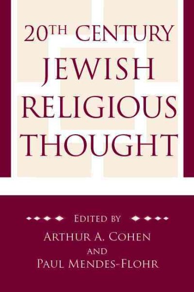 20th Century Jewish Religious Thought: Original Essays on Critical Concepts, Movements, and Beliefs