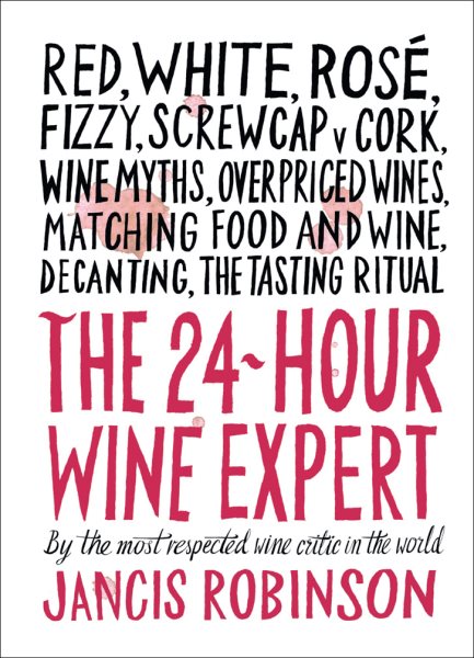24-Hour Wine Expert: A Guide to the Many Kinds and Flavors of Wine