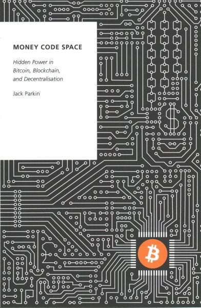 Money Code Space: Hidden Power in Bitcoin, Blockchain, and Decentralisation
