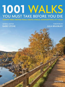 1001 Walks You Must Take Before You Die: Country Hikes, Heritage Trails, Coastal Strolls, Mountain Paths, City Walks