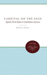 Carnival on the Page: Popular Print Media in Antebellum America