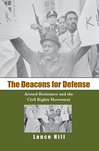 The Deacons for Defense: Armed Resistance and the Civil Rights Movement