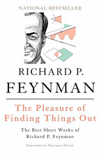 The Pleasure of Finding Things Out: The Best Short Works of Richard P. Feynman (Revised)