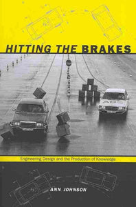 Hitting the Brakes: Engineering Design and the Production of Knowledge