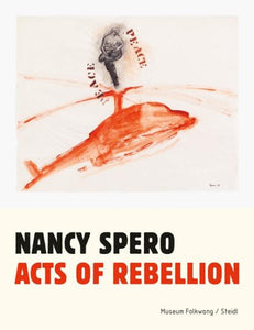 Nancy Spero: Acts of Rebellion