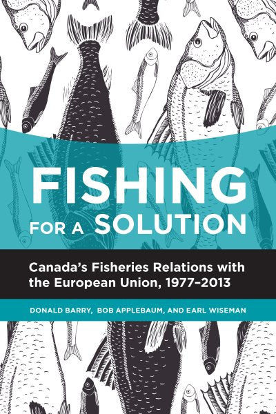 Fishing for a Solution: Canada's Fisheries Relations with the European Union, 1977-2013