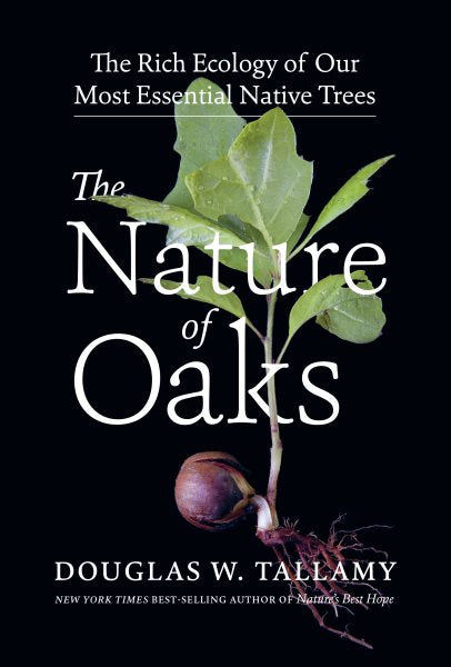 The Nature of Oaks: The Rich Ecology of Our Most Essential Native Trees