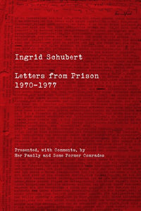 Ingrid Schubert: Letters from Prison 1970-1977