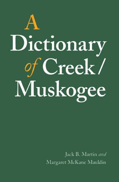 A Dictionary of Creek/Muskogee: With Notes on the Florida and Oklahoma Seminole Dialects of Creek