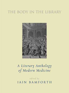Der Körper in der Bibliothek: Eine literarische Anthologie der modernen Medizin
