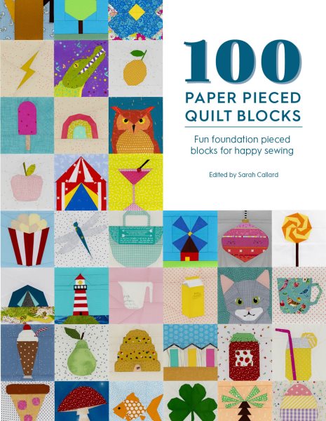 100 Paper Pieced Quilt Blocks: Fun Foundation Pieced Blocks for Happy Sewing