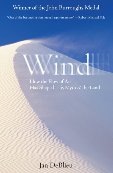 Wind: How the Flow of Air Has Shaped Life, Myth, and the Land