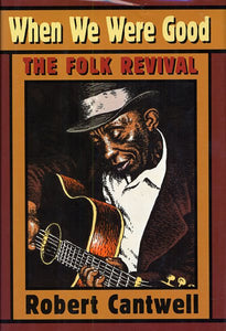 When We Were Good: The Folk Revival (Revised)