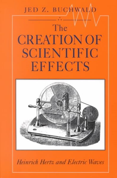The Creation of Scientific Effects: Heinrich Hertz and Electric Waves