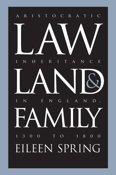 Law, Land, and Family: Aristocratic Inheritance in England, 1300 to 1800