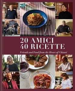 20 Amici – 40 Ricette: Friends and Food from the Heart of Chianti