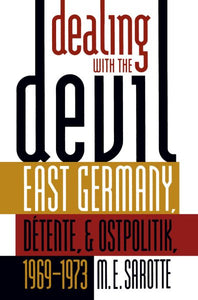 Dealing with the Devil: East Germany, Détente, and Ostpolitik, 1969-1973