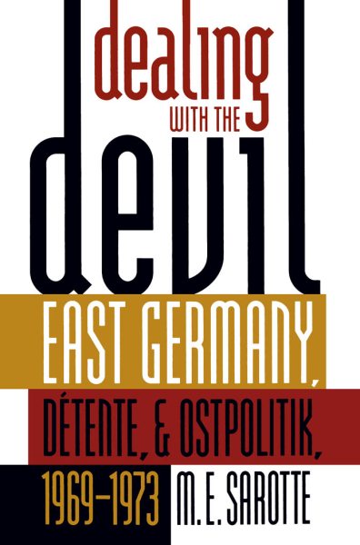 Dealing with the Devil: East Germany, Détente, and Ostpolitik, 1969-1973