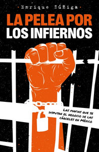 La pelea por los infiernos. Las mafias que se disputan el negocio de las cárceles en México / The Fight for Hell
