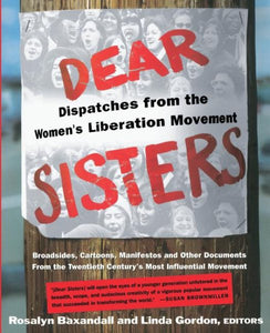 Dear Sisters: Dispatches from the Women's Liberation Movement