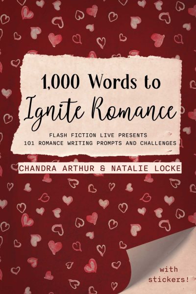 1,000 Words to Ignite Romance: Flash Fiction Live Presents 101 Romance Writing Prompts and Challenges