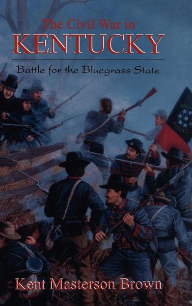 The Civil War in Kentucky: Battle for the Bluegrass State