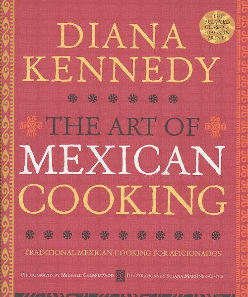 The Art of Mexican Cooking: Traditional Mexican Cooking for Aficionados: A Cookbook