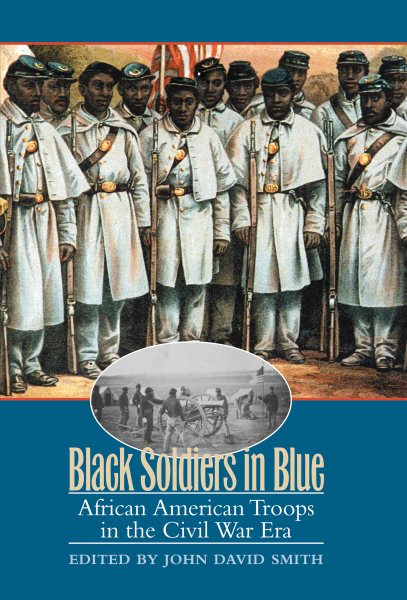 Black Soldiers in Blue: African American Troops in the Civil War Era (Revised)