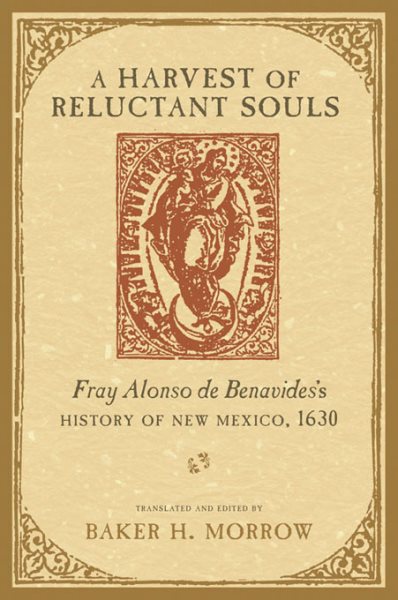 A Harvest of Reluctant Souls: Fray Alonso de Benavides's History of New Mexico, 1630
