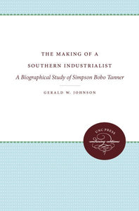 The Making of a Southern Industrialist: A Biographical Study of Simpson Bobo Tanner